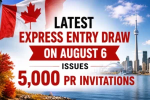Latest Express Entry Draw on August 6 Issues 5,000 PR Invitations